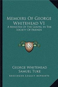 Memoirs Of George Whitehead V1