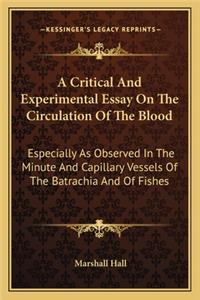 A Critical And Experimental Essay On The Circulation Of The Blood