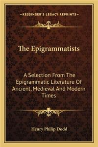 Epigrammatists: A Selection from the Epigrammatic Literature of Ancient, Medieval and Modern Times