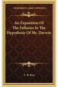 An Exposition of the Fallacies in the Hypothesis of Mr. Darwin