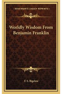 Worldly Wisdom from Benjamin Franklin