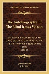 Autobiography Of The Blind James Wilson