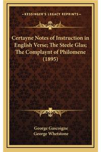 Certayne Notes of Instruction in English Verse; The Steele Glas; The Complaynt of Philomene (1895)