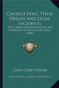 Church Pews, Their Origin And Legal Incidents: With Some Observations On The Propriety Of Abolishing Them (1844)