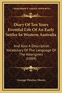 Diary Of Ten Years Eventful Life Of An Early Settler In Western Australia