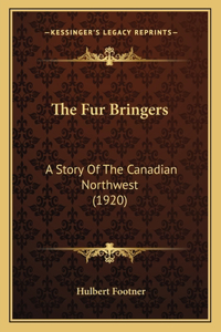 Fur Bringers: A Story Of The Canadian Northwest (1920)