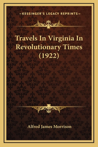 Travels In Virginia In Revolutionary Times (1922)