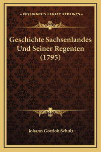 Geschichte Sachsenlandes Und Seiner Regenten (1795)
