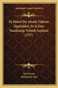 De Histori Der Aloude Volkeren Opgeheldert, En In Eene Naaukeurige Tydorde Geplaatst (1737)