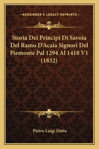 Storia Dei Principi Di Savoia Del Ramo D'Acaia Signori Del Piemonte Pal 1294 Al 1418 V1 (1832)