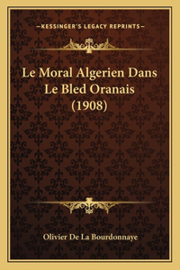 Le Moral Algerien Dans Le Bled Oranais (1908)