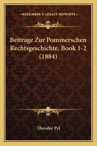 Beitrage Zur Pommerschen Rechtsgeschichte, Book 1-2 (1884)