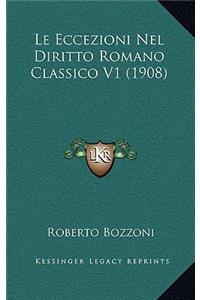 Le Eccezioni Nel Diritto Romano Classico V1 (1908)