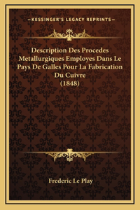 Description Des Procedes Metallurgiques Employes Dans Le Pays de Galles Pour La Fabrication Du Cuivre (1848)