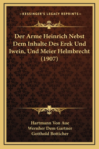 Der Arme Heinrich Nebst Dem Inhalte Des Erek Und Iwein, Und Meier Helmbrecht (1907)