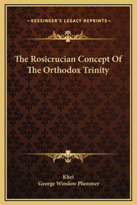 The Rosicrucian Concept Of The Orthodox Trinity