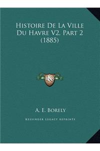 Histoire De La Ville Du Havre V2, Part 2 (1885)