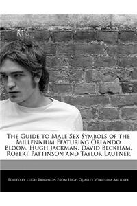 The Guide to Male Sex Symbols of the Millennium Featuring Orlando Bloom, Hugh Jackman, David Beckham, Robert Pattinson and Taylor Lautner