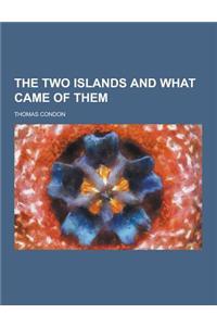 The Two Islands and What Came of Them