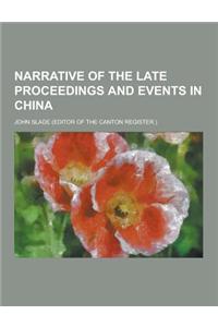 Narrative of the Late Proceedings and Events in China