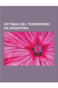 Victimas del Terrorismo En Argentina: Detenidos Desaparecidos En Argentina, Hector German Oesterheld, Operativo Independencia, Desaparecidos Durante E