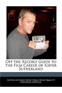 Off the Record Guide to the Film Career of Kiefer Sutherland