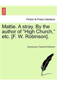 Mattie. a Stray. by the Author of 