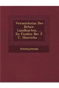 Verzeichniss Der B Cher, Landkarten, ... Zu Finden Bei J. C. Hinrichs ...