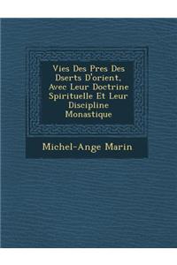 Vies Des P�res Des D�serts D'orient, Avec Leur Doctrine Spirituelle Et Leur Discipline Monastique
