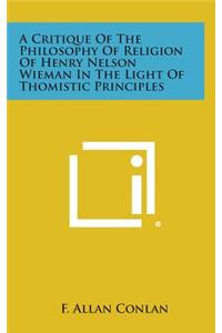 A Critique of the Philosophy of Religion of Henry Nelson Wieman in the Light of Thomistic Principles