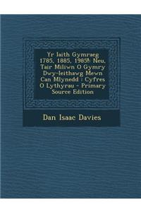 Yr Iaith Gymraeg 1785, 1885, 1985!