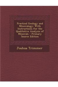 Practical Geology and Mineralogy