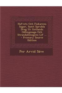 Hafvets Och Fiskarens Sagor, Samt Spridda Drag Ur Gotlands Odlingssaga Och Strandallmogens Lif ...