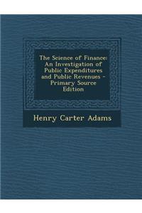 The Science of Finance: An Investigation of Public Expenditures and Public Revenues