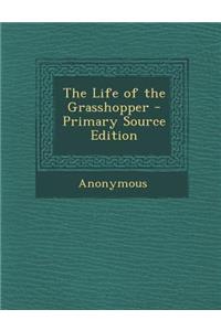 The Life of the Grasshopper