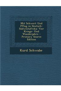 Mit Schwert Und Pflug in Deutsch-Sudwestafrika