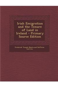 Irish Emigration and the Tenure of Land in Ireland