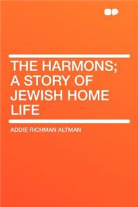 The Harmons; A Story of Jewish Home Life
