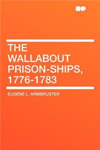 The Wallabout Prison-Ships, 1776-1783