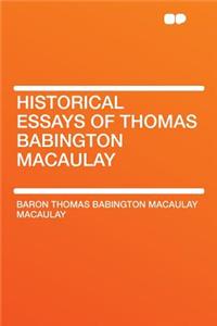 Historical Essays of Thomas Babington Macaulay