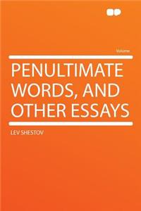 Penultimate Words, and Other Essays