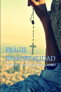 Frágil Inmortalidad