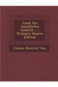 Luise Ein Laendliches Gedicht... - Primary Source Edition