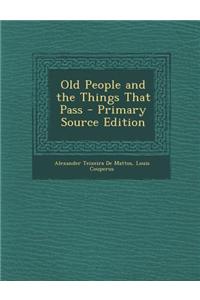 Old People and the Things That Pass - Primary Source Edition