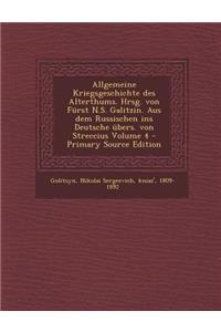 Allgemeine Kriegsgeschichte Des Alterthums. Hrsg. Von Furst N.S. Galitzin. Aus Dem Russischen Ins Deutsche Ubers. Von Streccius Volume 4