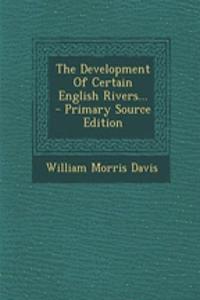 The Development of Certain English Rivers... - Primary Source Edition