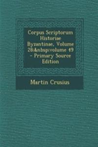 Corpus Scriptorum Historiae Byzantinae, Volume 28; Volume 49 - Primary Source Edition