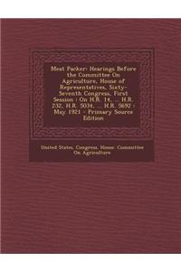 Meat Packer: Hearings Before the Committee on Agriculture, House of Representatives, Sixty-Seventh Congress, First Session: On H.R.