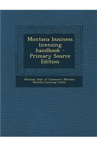 Montana Business Licensing Handbook - Primary Source Edition