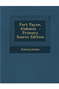Fort Payne, Alabama - Primary Source Edition